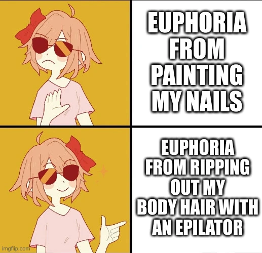 Trans drake / Nah: Euphoria from painting my nails / Yeah: Euphoria from ripping out my body hair with an epilator