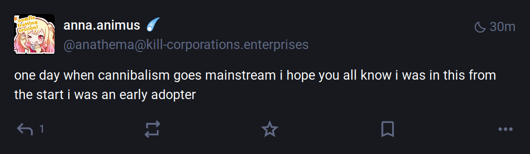 Mastodon post, reading: "one day when cannibalism goes mainstream i hope you all know i was in this from the start i was an early adopter"